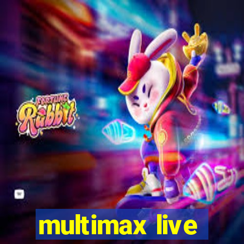 multimax live