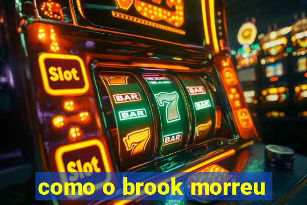 como o brook morreu