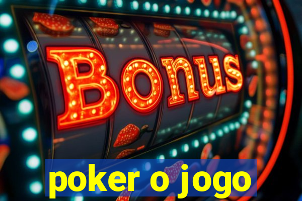 poker o jogo