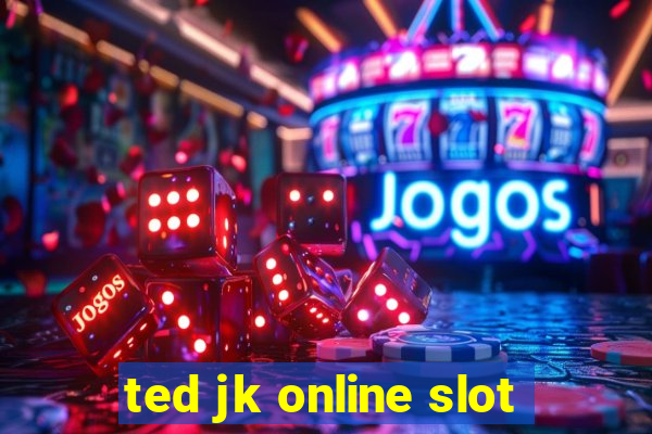 ted jk online slot