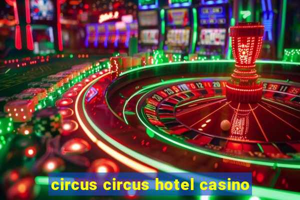 circus circus hotel casino