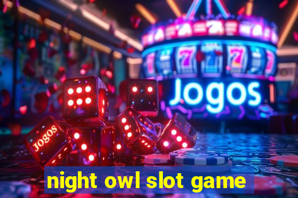 night owl slot game