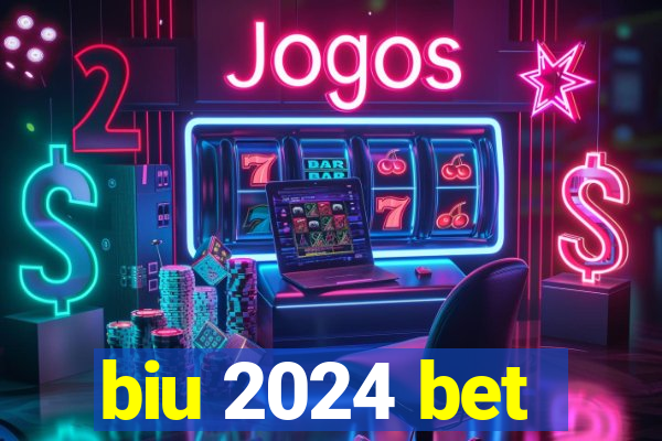 biu 2024 bet