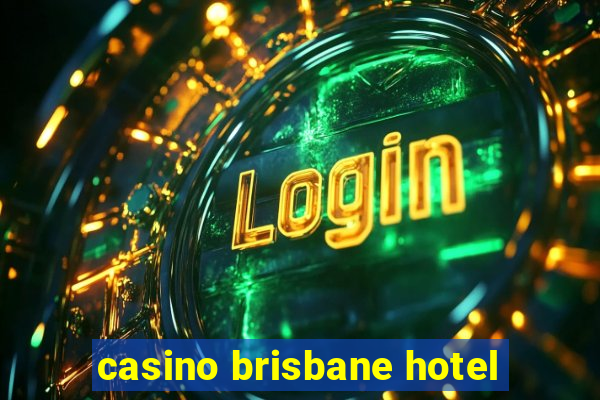 casino brisbane hotel