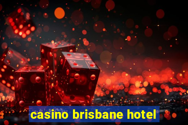 casino brisbane hotel