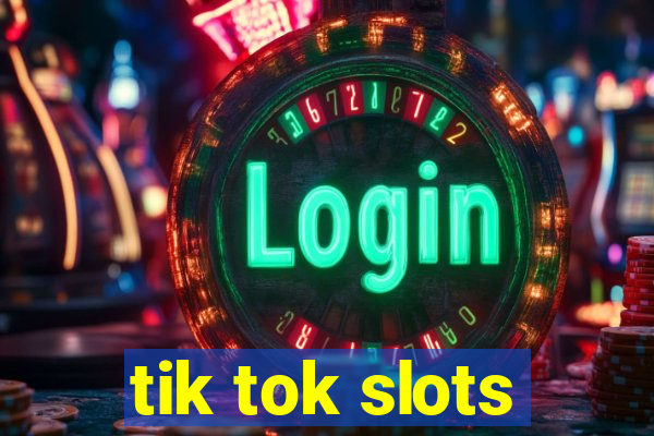 tik tok slots