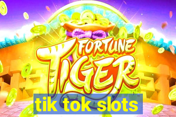 tik tok slots