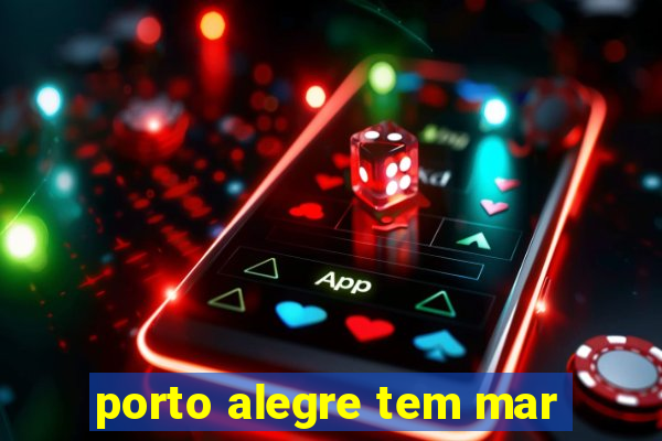 porto alegre tem mar