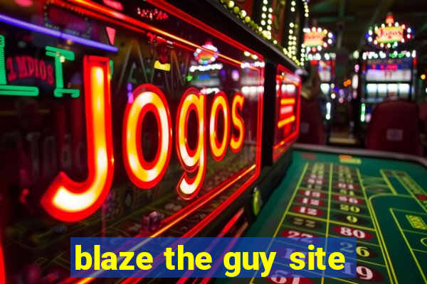 blaze the guy site