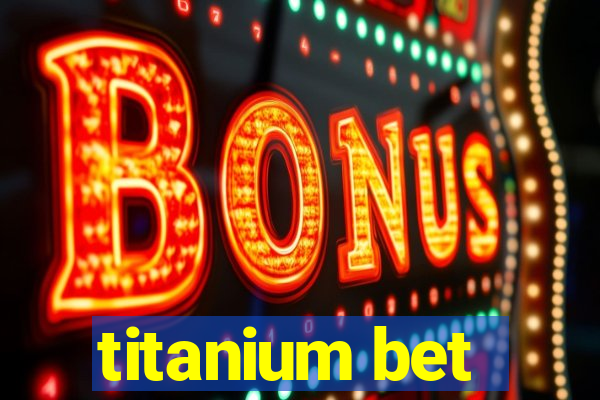 titanium bet