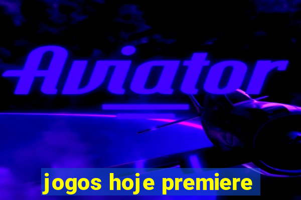 jogos hoje premiere