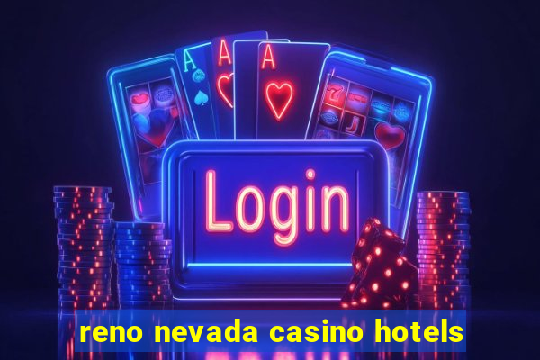 reno nevada casino hotels