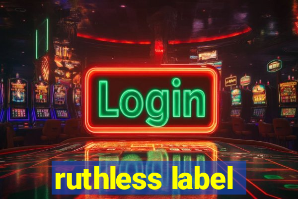 ruthless label