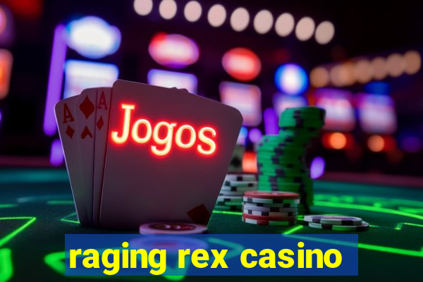 raging rex casino