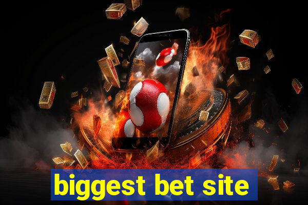 biggest bet site