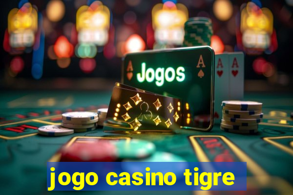 jogo casino tigre