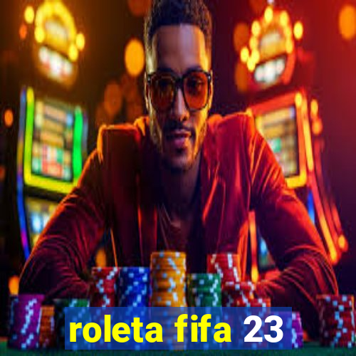 roleta fifa 23