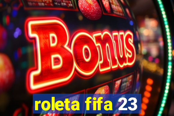 roleta fifa 23