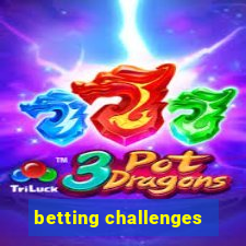 betting challenges