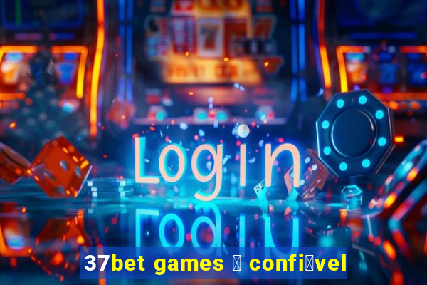 37bet games 茅 confi谩vel