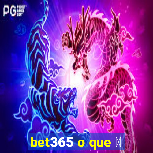 bet365 o que 茅