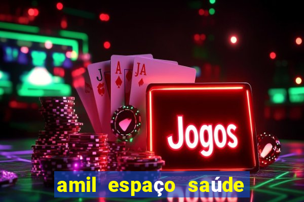 amil espaço saúde - tatuapé