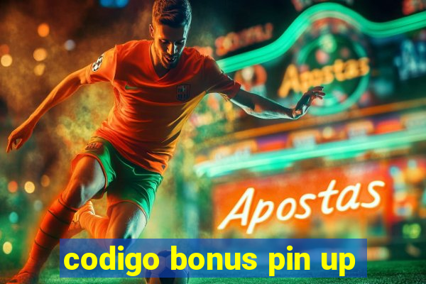 codigo bonus pin up