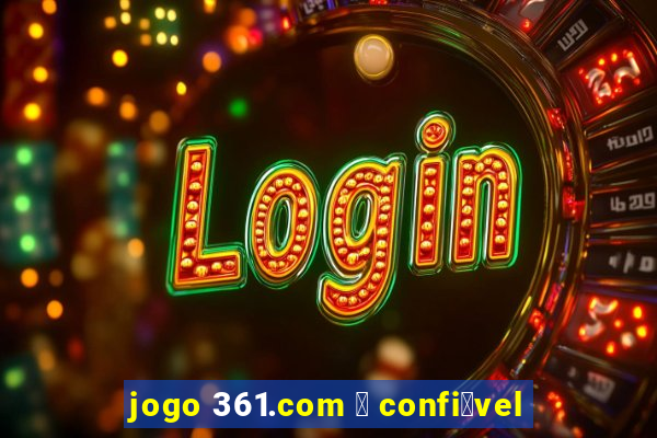 jogo 361.com 茅 confi谩vel