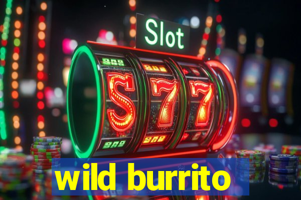 wild burrito