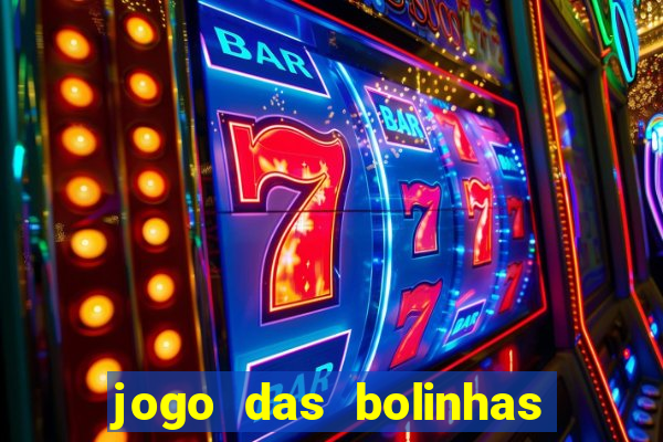 jogo das bolinhas que da dinheiro