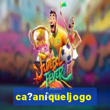 ca?aníqueljogo