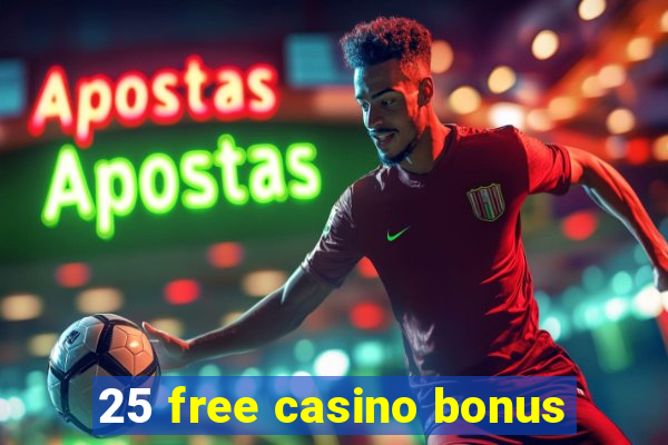 25 free casino bonus