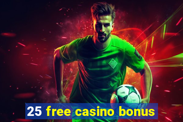 25 free casino bonus