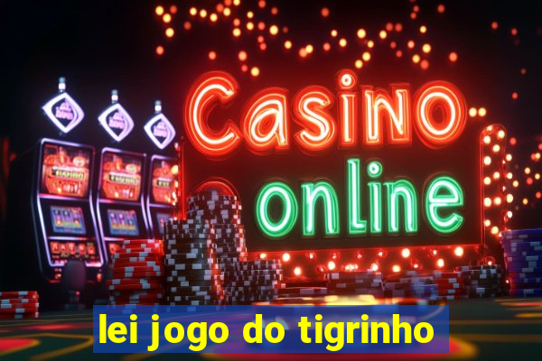 lei jogo do tigrinho