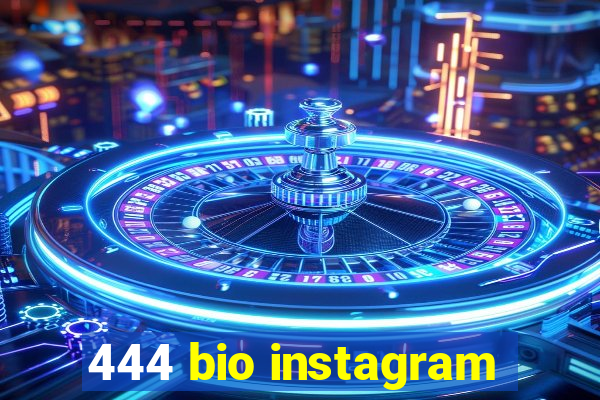 444 bio instagram