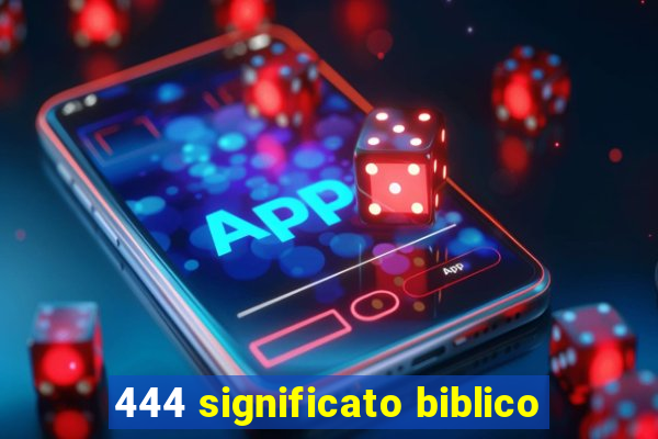 444 significato biblico