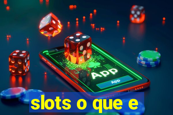 slots o que e