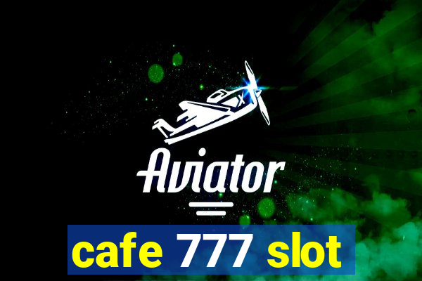 cafe 777 slot