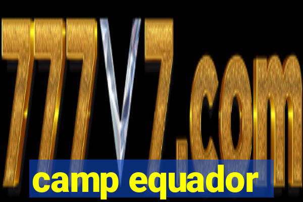 camp equador