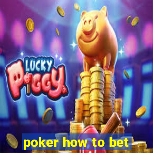 poker how to bet