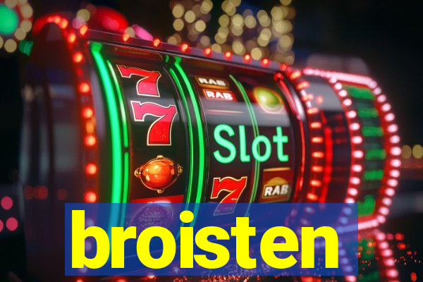 broisten