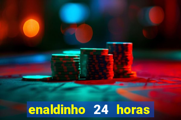 enaldinho 24 horas sem energia