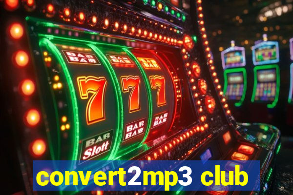 convert2mp3 club