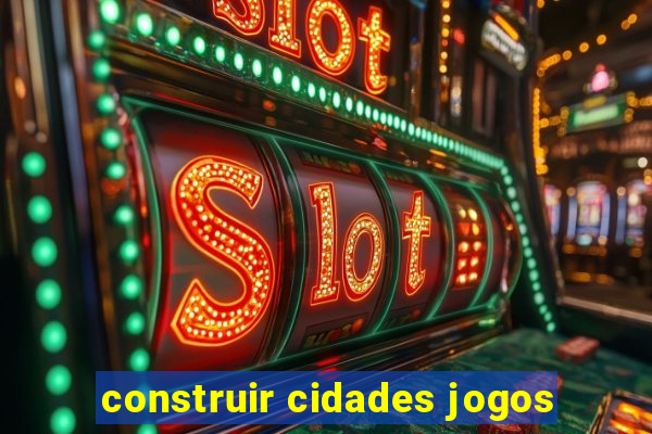 construir cidades jogos