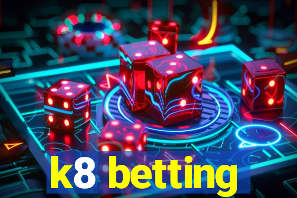 k8 betting