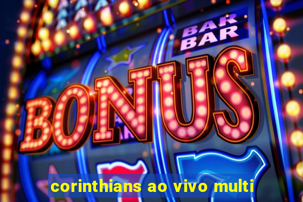 corinthians ao vivo multi