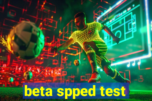 beta spped test