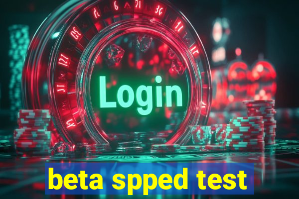 beta spped test