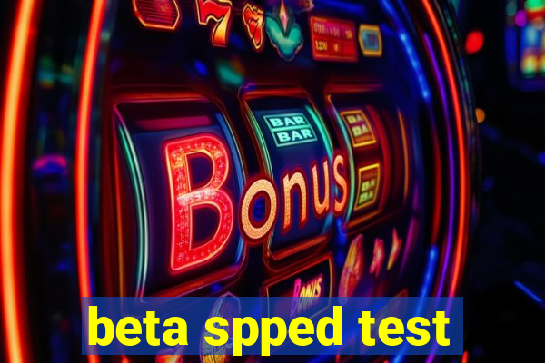 beta spped test