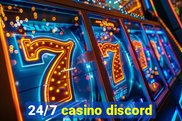 24/7 casino discord